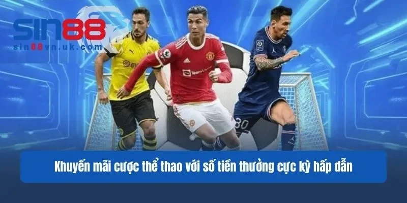 Khuyến mãi cược thể thao với số tiền thưởng cực kỳ hấp dẫn Khuyến mãi cược thể thao với số tiền thưởng cực kỳ hấp dẫn