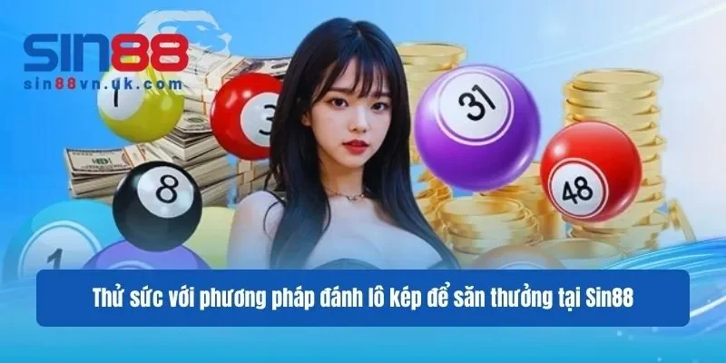 Thử sức với phương pháp đánh lô kép để săn thưởng tại Sin88 Thử sức với phương pháp đánh lô kép để săn thưởng tại Sin88