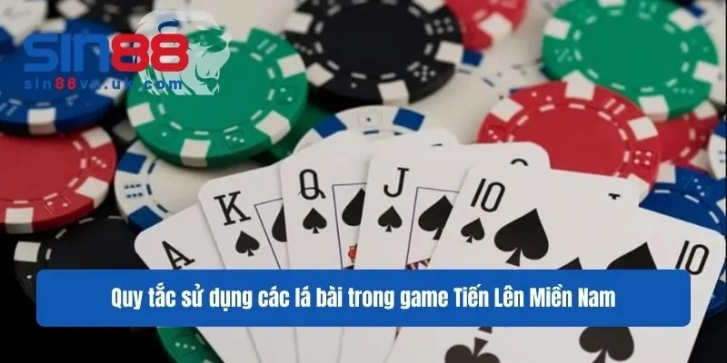 Quy tắc sử dụng các lá bài trong game Tiến Lên Miền Nam Quy tắc sử dụng các lá bài trong game Tiến Lên Miền Nam