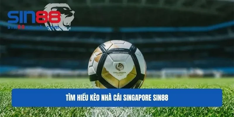 Tìm hiểu về kèo nhà cái Singapore Sin88 Tìm hiểu về kèo nhà cái Singapore Sin88